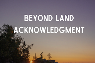 Land Acknowledgments in Higher Education, Who are they serving?