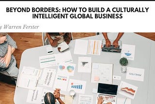 Beyond Borders: How to Build a Culturally Intelligent Global Business