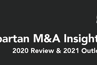 Spartan M&A Insights: 2020 Review & 2021 Outlook