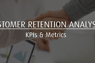 Customer Retention Analysis — See Customer Retention KPIs for better analysis