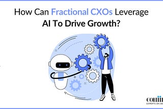 How can Fractional CXOs Leverage AI to Drive Growth?