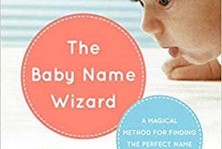 READ/DOWNLOAD=> The Baby Name Wizard, 2019 Revised 4th Edition: A Magical Method for Finding the…