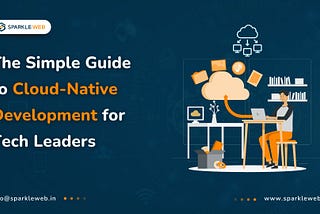 The Simple Guide to Cloud-Native Development for Tech Leaders in 2024