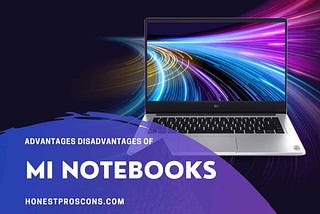 15 Must Know Pros and Cons of Mi Notebook
