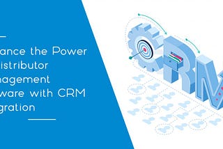 Enhance the Power of Distributor Management Software with CRM Integration — KOOPS