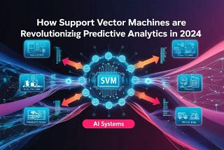 How Support Vector Machines Are Revolutionizing Predictive Analytics in 2024