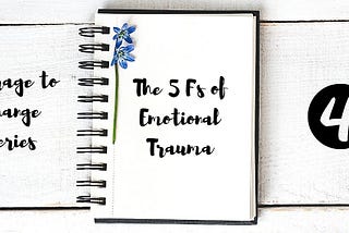 The 5 F’s of Emotional Trauma Response Behaviors