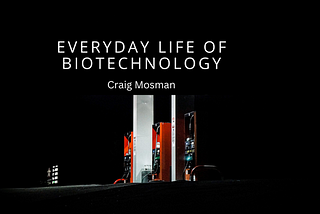 Everyday Life Of Biotechnology | Craig Mosman | Technology