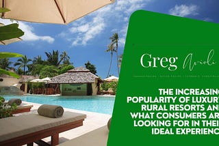 The Increasing Popularity of Luxury Rural Resorts and What Consumers Are Looking For in Their Ideal…