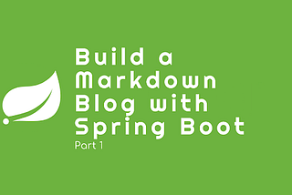 Build a Markdown Blog with Spring Boot Part 1