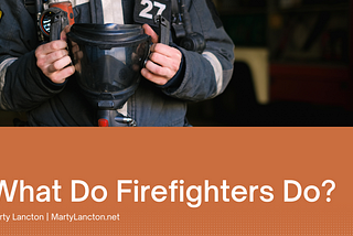 What Do Firefighters Do? | Marty Lancton | Philanthropy & Firefighters