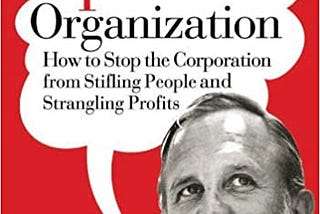 READ/DOWNLOAD#% Up the Organization: How to Stop the Corporation from Stifling People and…