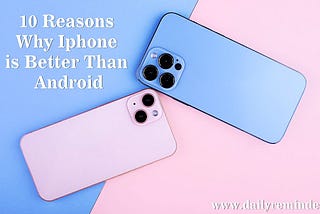 10 Reasons why Iphone is Better Than Android