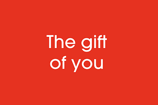 THE GIFT OF YOU