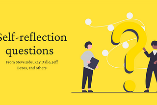 Self-reflection questions from Steve Jobs, Ray Dalio, Jeff Bezos, and others