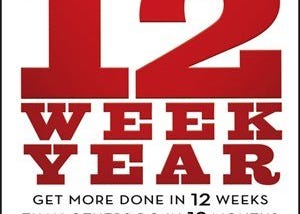 Get More Done in 12 Weeks than Others Do in 12 Months