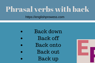 Phrasal verbs with Back- Back Down, Back off, Back onto, back out, back up — English Prowess