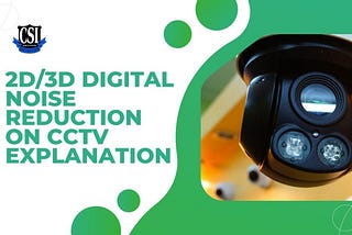2D/3D Digital Noise Reduction On CCTV Explanation