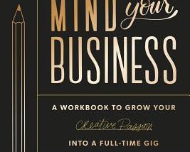 PDF Mind Your Business: A Workbook to Grow Your Creative Passion Into a Full-time Gig By Ilana Griffo