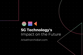 5G Technology’s Impact on the Future