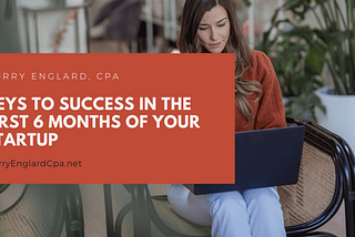 Keys to Success in the First 6 Months of Your Startup