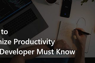 5 Tips to Maximize Productivity Every Developer Must Know