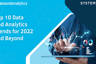 Top 10 data and analytics trends for 2022 and beyond