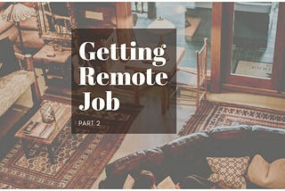 How to Get a Remote Job: Part 2