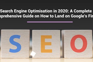 How to Land on Google’s First Page? | Search Engine Optimisation in 2021