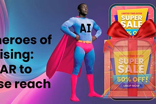 Superheroes of Advertising: AR and AI | Vossle