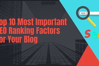 Top 10 Most Important SEO Ranking Factors