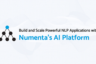 Build and Scale Powerful NLP Applications with Numenta’s AI Platform