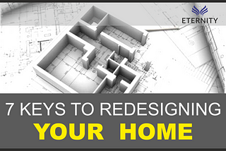 7 KEYS TO REDESIGNING YOUR HOME