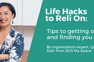 Life Hacks to Reli On: Tips to getting organized and finding you calm