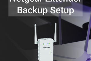 Netgear Extender Backup and Restore Setup Process.