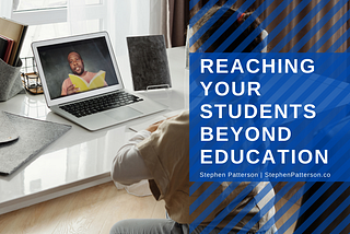 Reaching Your Students Beyond Education | Stephen Patterson
