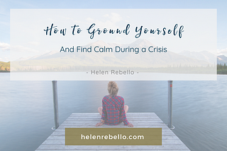 How to Ground Yourself and Find Calm in a Crisis in 4 Simple Steps