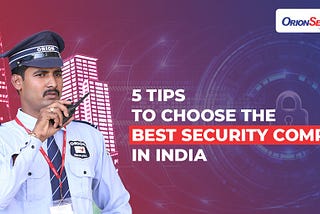 5 Tips to Choose the Best Security Company in India