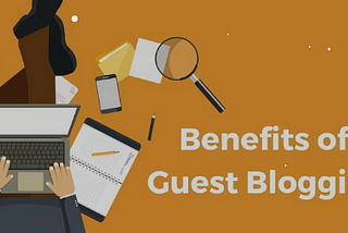 Guest Posting Benefits: Maximizing Your Online Presence