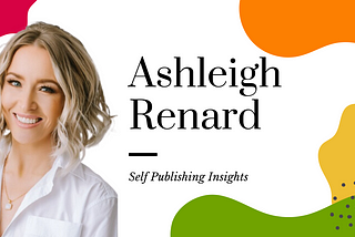 Self-Publishing Insights from Author Ashleigh Renard
