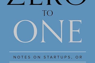 Summary of the book “Zero to One: Notes on Startups, or How to Build the Future” by Peter Thiel…