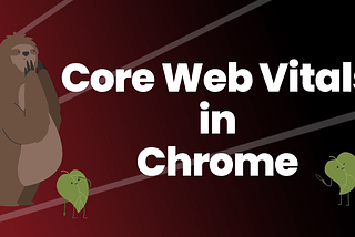 See Current Core Web Vitals with Chrome