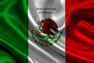 How to Invest in Mexico