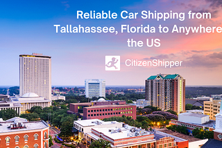 Reliable Car Shipping from Tallahassee, Florida: Unpacking the Benefits of CitizenShipper Transportation Marketplace