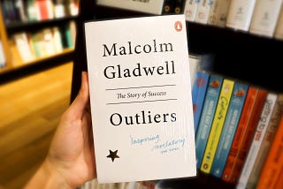 Outliers by Malcolm Gladwell — Books that changed my life.