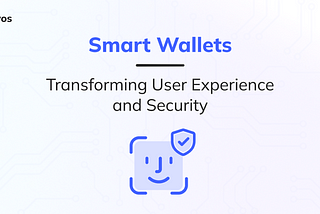 İngilizce orjinal yazı: https://braavos.app/smart-wallets-transforming-user-experience-and-security/