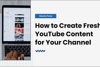 How to Create Fresh YouTube Content for Your Channel — GoVisually