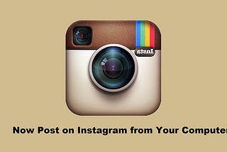 Now Post on Instagram from Your Computer