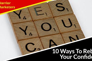 10 Ways To Rebuild Your Confidence