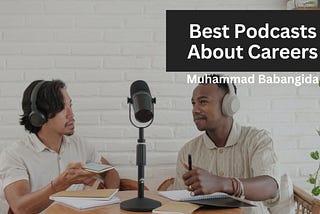 Muhammad Babangida on Best Podcasts About Careers